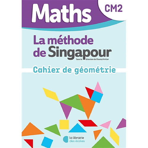 Maths, la méthode de Singapour, CM2 : cahier de géométrie