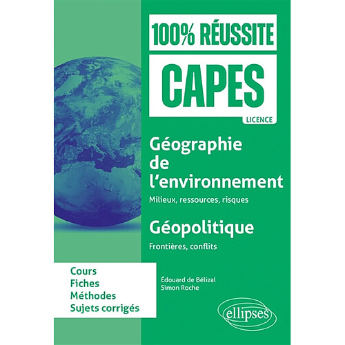 Géographie de l'environnement, milieux, ressources, risques ; géopolitique, frontières, conflits : cours, fiches, méthode, sujets corrigés