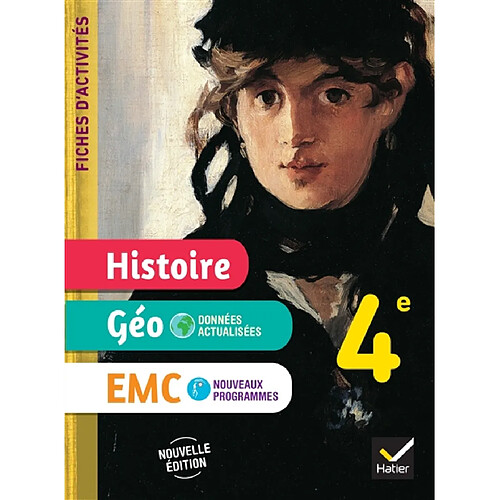 Histoire géo, EMC 4e : fiches d'activités : nouveaux programmes