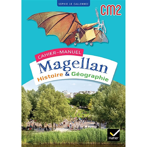 Cahier-manuel Magellan CM2 : histoire & géographie