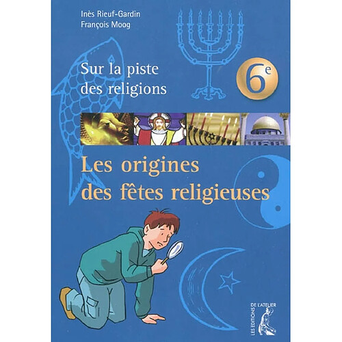 Les origines des fêtes religieuses : sur la piste des religions, 6e · Occasion