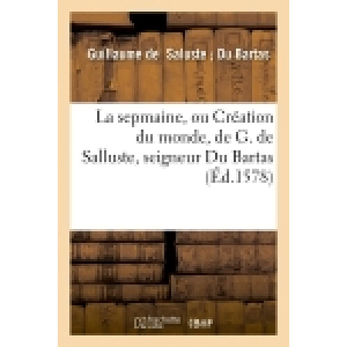 La sepmaine, ou Création du monde , de G. de Salluste, seigneur Du Bartas (Ed.1578) · Occasion