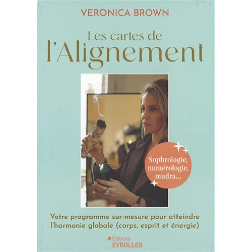 Les cartes de l'alignement : sophrologie, numérologie, mudra... : votre programme sur-mesure pour atteindre l'harmonie globale (corps, esprit et énergie)