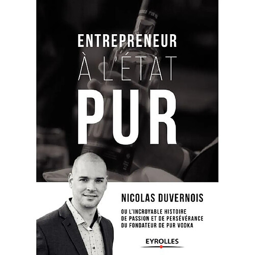 Entrepreneur à l'état PUR ou L'incroyable histoire de passion et de persévérance du fondateur de PUR vodka · Occasion