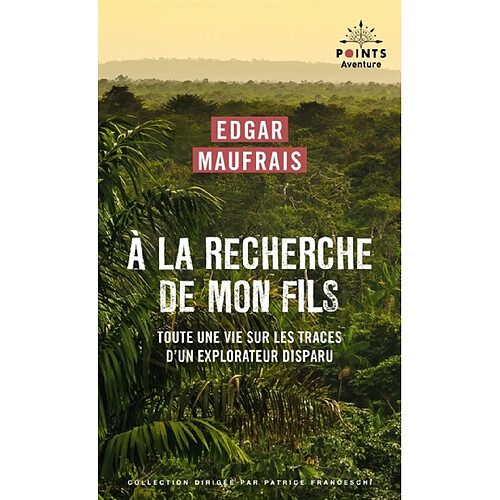 A la recherche de mon fils : toute une vie sur les traces d'un explorateur disparu