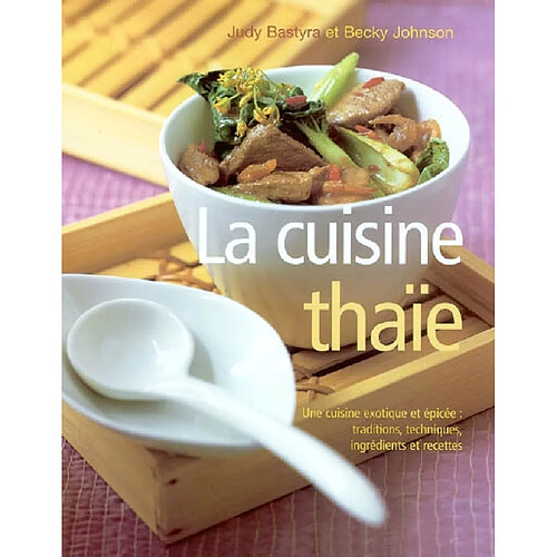 La cuisine thaïe : une cuisine exotique et épicée : traditions, techniques, ingrédients et recettes · Occasion