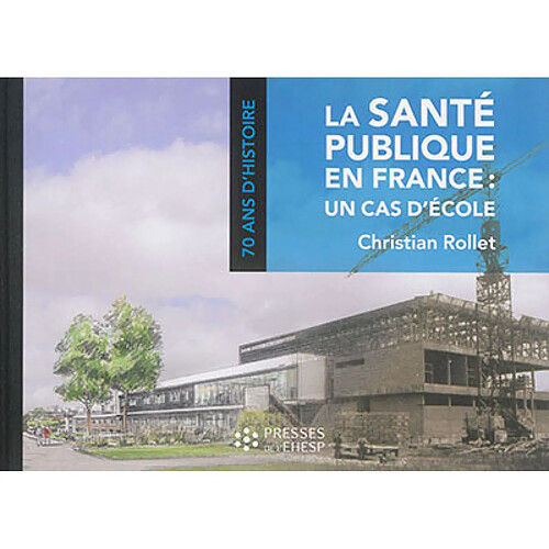 La santé publique en France : un cas d'école : 70 ans d'histoire · Occasion
