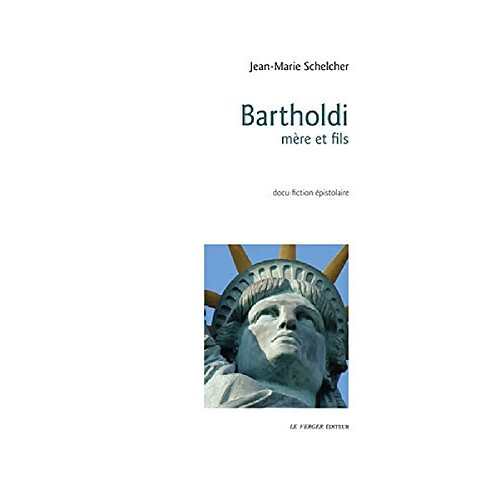 Bartholdi, mère et fils : 1856-1886 : docu-fiction épistolaire · Occasion