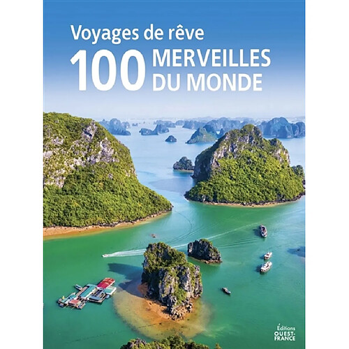 Voyages de rêve : 100 merveilles du monde