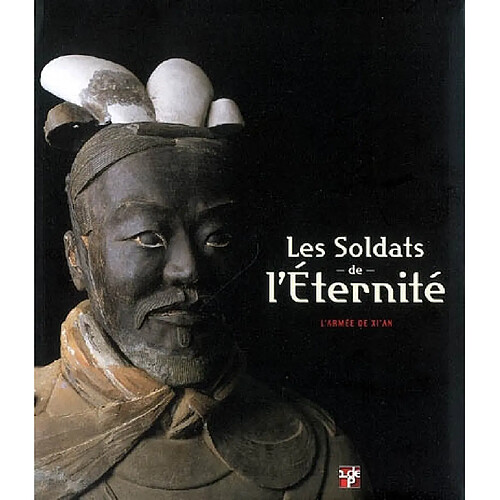 Les soldats de l'éternité : l'armée de Xi'an : catalogue de l'exposition, Pinacothèque de Paris, du 15 avril au 14 septembre 2008 · Occasion