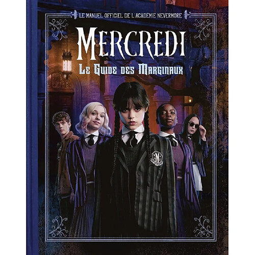 Mercredi : le guide des marginaux : le manuel officiel de l'académie Nevermore