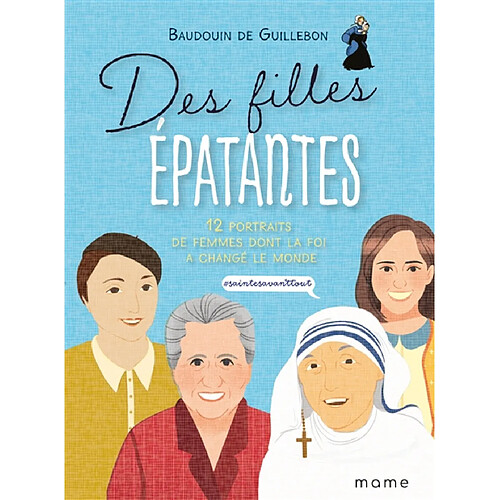 Des filles épatantes : 12 portraits de femmes dont la foi a changé le monde : #saintesavanttout · Occasion