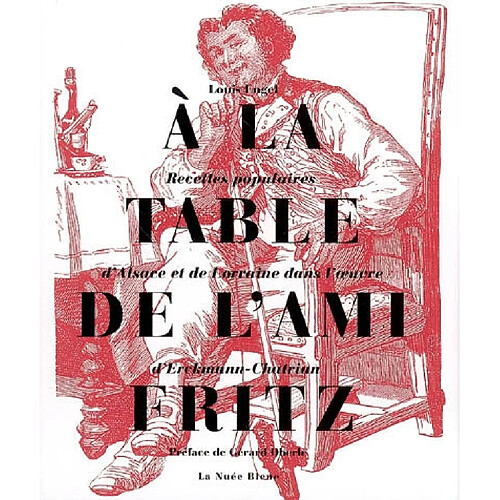 A la table de l'ami Fritz : recettes populaires d'Alsace et de Lorraine dans l'oeuvre d'Erckmann-Chatrian · Occasion