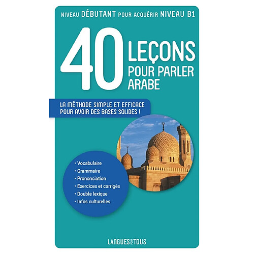 40 leçons pour parler arabe : nouvelle édition, comprenant une section d'initiation à l'arabe dialectal