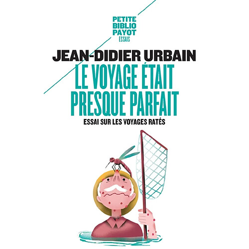 Le voyage était presque parfait : essai sur les voyages ratés · Occasion