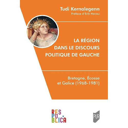 La région dans le discours politique de gauche : Bretagne, Ecosse et Galice (1968-1981)