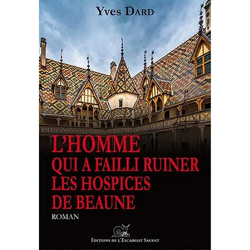 L'homme qui a failli ruiner les Hospices de Beaune · Occasion