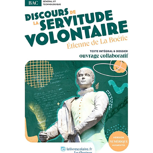 Discours de la servitude volontaire : uvre au programme du BAC : Texte intégral et dossier pédagogique collaboratif