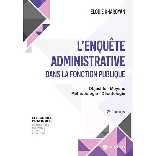 L'enquête administrative dans la fonction publique : objectifs, moyens, méthodologie, déontologie
