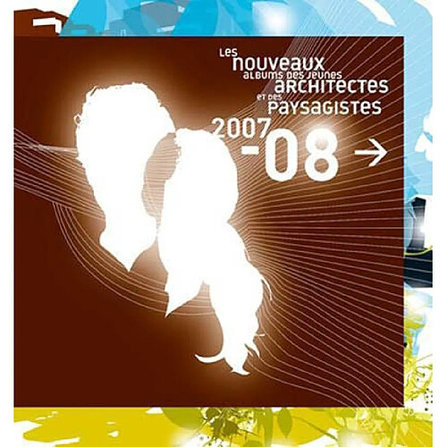 Les nouveaux albums des jeunes architectes et des paysagistes : 2007-08 · Occasion