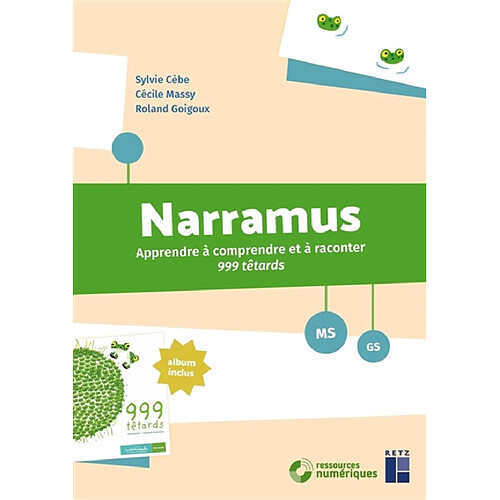 Narramus, MS, GS : apprendre à comprendre et à raconter 999 têtards