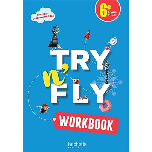 Try n' Fly anglais 6e, A1-A1+ : workbook : nouveau programme