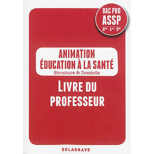 Animation, éducation à la santé, structure & domicile : bac pro ASSP, 2de, 1re, terminale : livre du professeur · Occasion