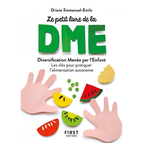 Le petit livre de la DME : diversification alimentaire menée par l'enfant : les clés pour pratiquer l'alimentation autonome · Occasion