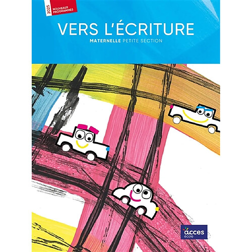 Vers l'écriture : maternelle, petite section : nouveaux programmes, 2025