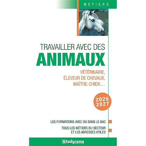 Travailler avec des animaux : vétérinaire, éleveur de chevaux, maître-chien... : les formations avec ou sans le bac, tous les métiers du secteur et les adresses utiles, 2026-2027
