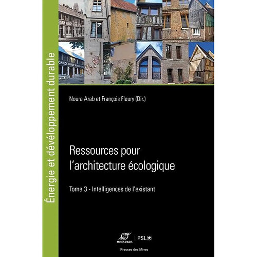Ressources pour l'architecture écologique. Vol. 3. Intelligences de l'existant