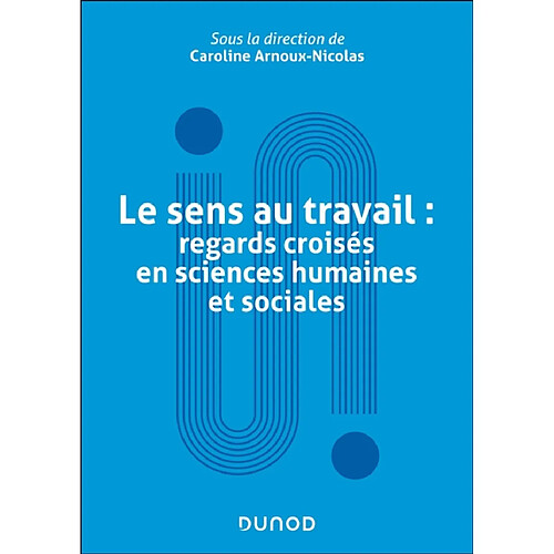 Le sens au travail : regards croisés en sciences humaines et sociales