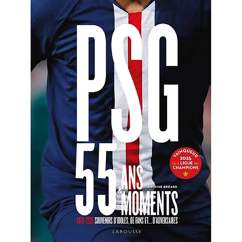 PSG : 55 ans & 55 moments : 1970-2025, souvenirs d'idoles, de fans et... d'adversaires