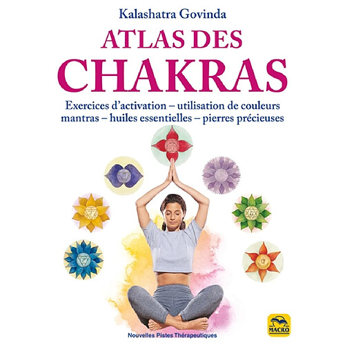 Atlas des chakras : exercices d'activation, utilisation de couleurs, mantras, huiles essentielles, pierres précieuses · Occasion