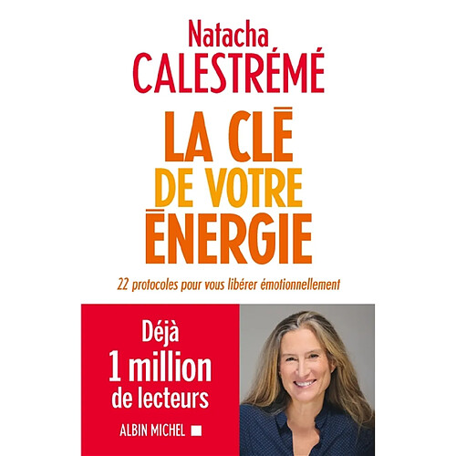 La clé de votre énergie : 22 protocoles pour vous libérer émotionnellement