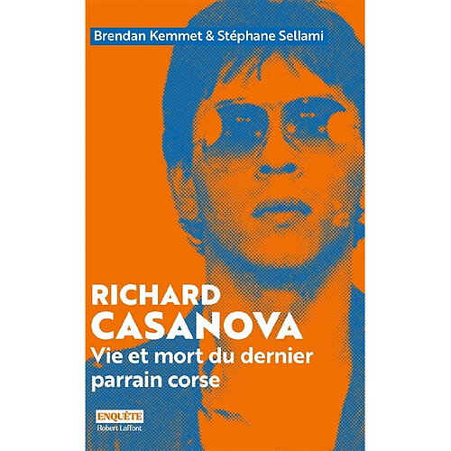 Richard Casanova : vie et mort du dernier parrain corse