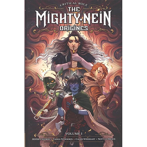The mighty Nein : origines : Critical role. Vol. 1. Jester Lavorre, Yasha Nyddorin, Caleb Widogast, Nott La Brave