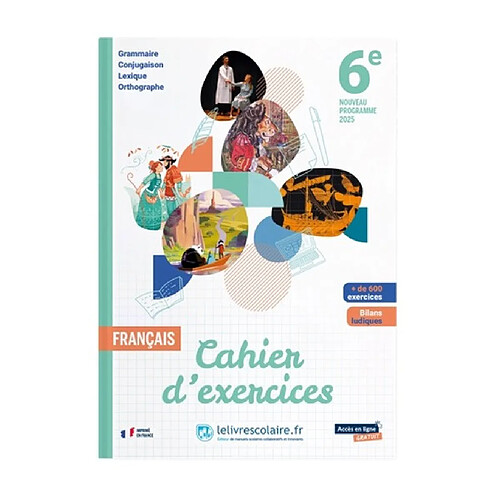 Français 6e : cahier d'exercices, grammaire, conjugaison, lexique, orthographe : nouveau programme 2025