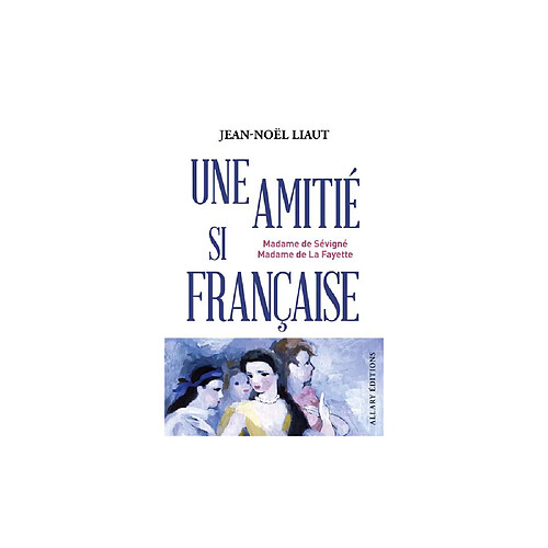 Une amitié si française - Jean-Noël Liaut · Occasion