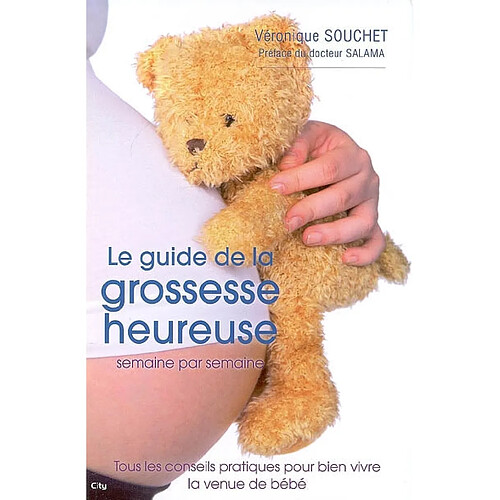 Le guide de la grossesse heureuse semaine par semaine : tous les conseils pratiques pour bien vivre la venue de bébé · Occasion