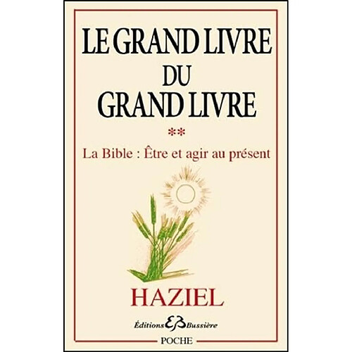 Le grand livre du Grand Livre. Vol. 2. La Bible, être et agir au présent · Occasion