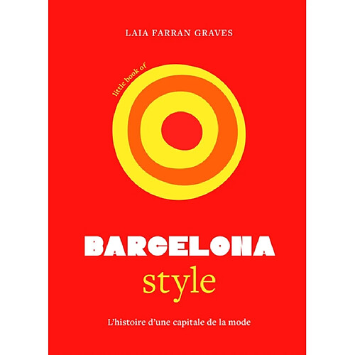 Little book of Barcelona style : l'histoire d'une capitale de la mode