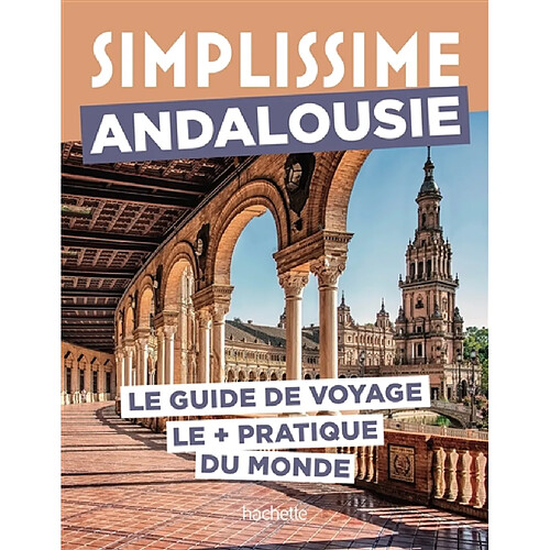 Simplissime : Andalousie : le guide de voyage le + pratique du monde