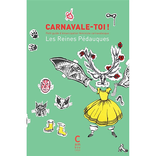 Carnavale-toi ! : petit guide d'émancipation féministe carnavalesque