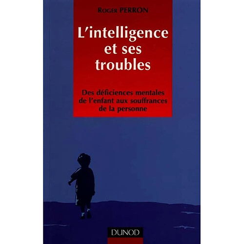 L'intelligence et ses troubles : des déficiences mentales de l'enfant aux souffrances de la personne · Occasion