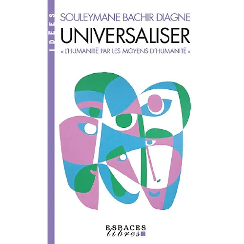 Universaliser : "l'humanité par les moyens d'humanité"