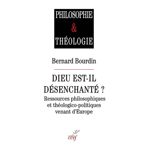 Dieu est-il désenchanté ? : ressources philosophiques et théologico-politiques venant d'Europe