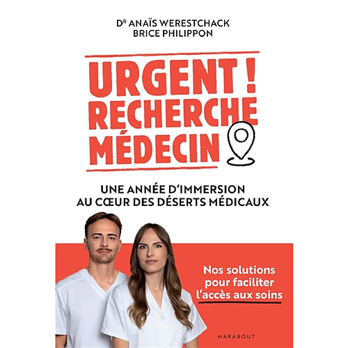 Urgent ! Recherche médecin : une année d'immersion au coeur des déserts médicaux : nos solutions pour faciliter l'accès aux soins