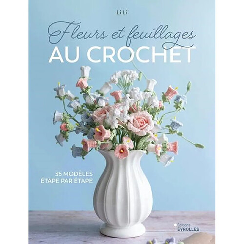 Fleurs et feuillages au crochet : 35 modèles étape par étape