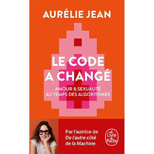 Le code a changé : amour & sexualité au temps des algorithmes
